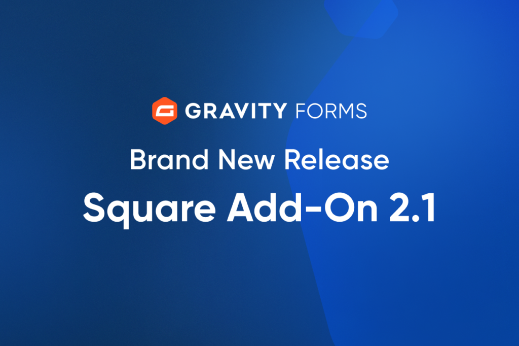 Brand New Release: Square Add-On 2.1 - Gravity Forms