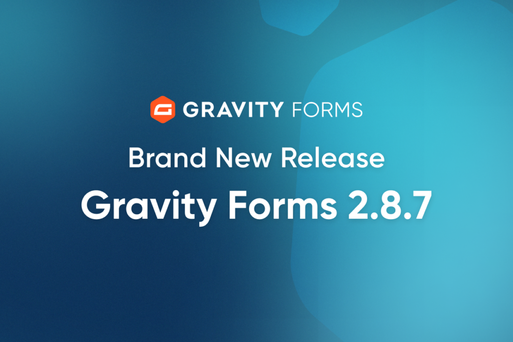 Brand New Release: Gravity Forms 2.8.7 - Gravity Forms