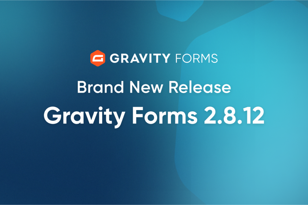 Brand New Release: Gravity Forms 2.8.12 - Gravity Forms