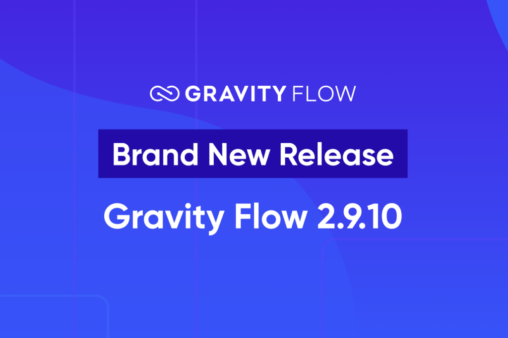 Brand New Release: Gravity Flow 2.9.10 - Gravity Forms