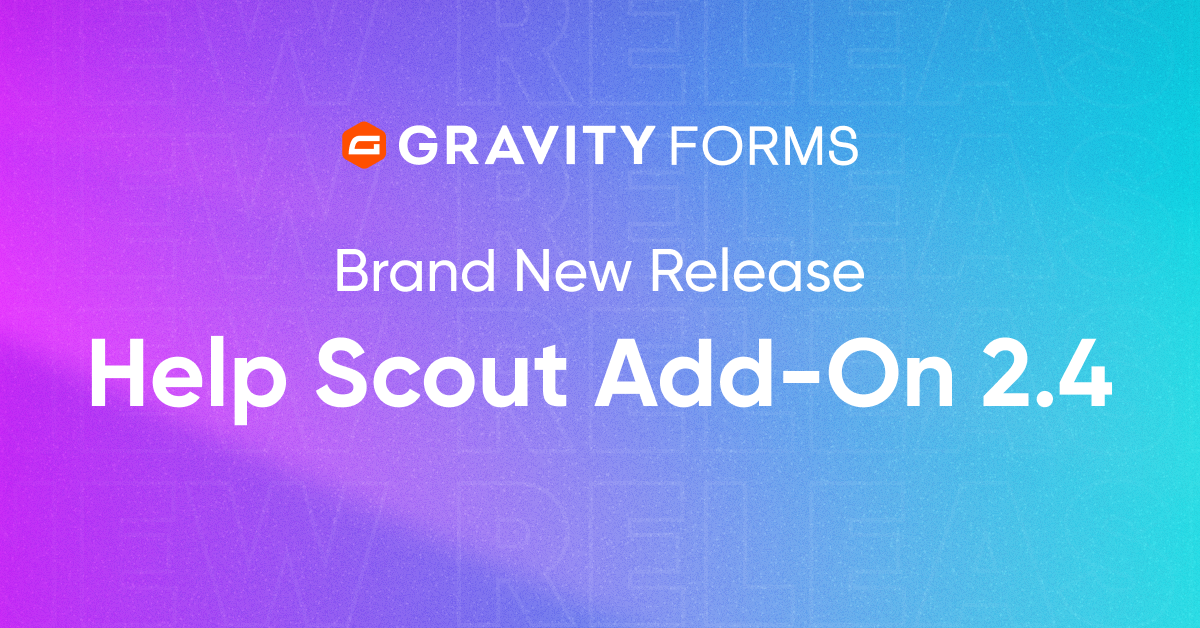 Brand New Release: Help Scout Add-On 2.4 - Gravity Forms