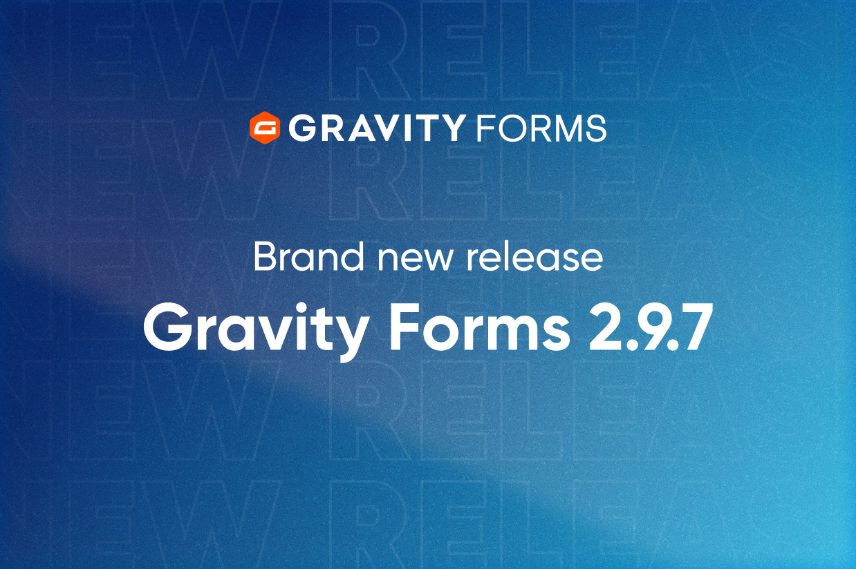 Blog - Brand new release Gravity Forms 2.9.7
