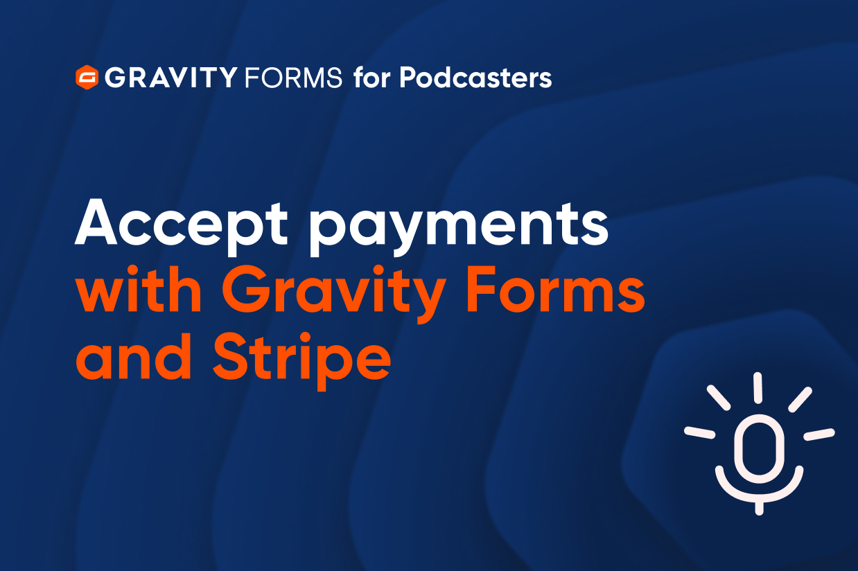 Blog - Gravity Forms for Podcasters-Podcast Monetization Accept Payments with Gravity Forms and Stripe-2