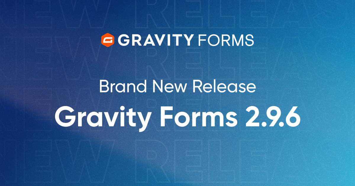 Brand New Release: Gravity Forms 2.9.6 - Gravity Forms