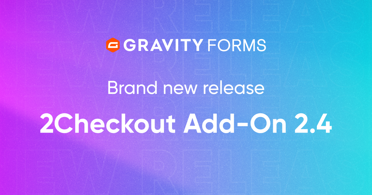 Brand new release: 2Checkout Add-On 2.4 - Gravity Forms