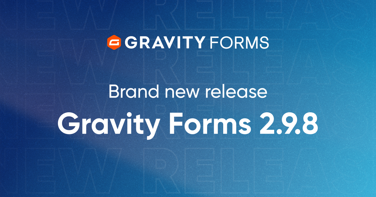Brand New Release: Gravity Forms 2.9.8 - Gravity Forms