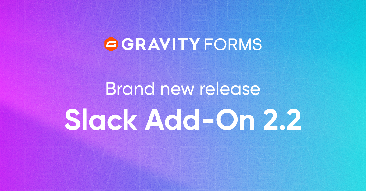 Brand new release: Slack Add-On 2.2 - Gravity Forms