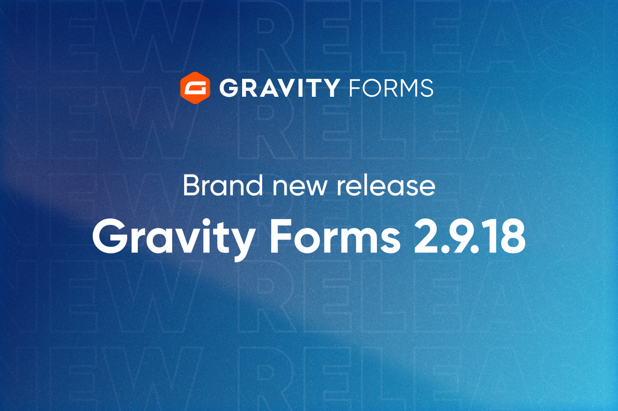 Brand new release Gravity Forms 2.9.18