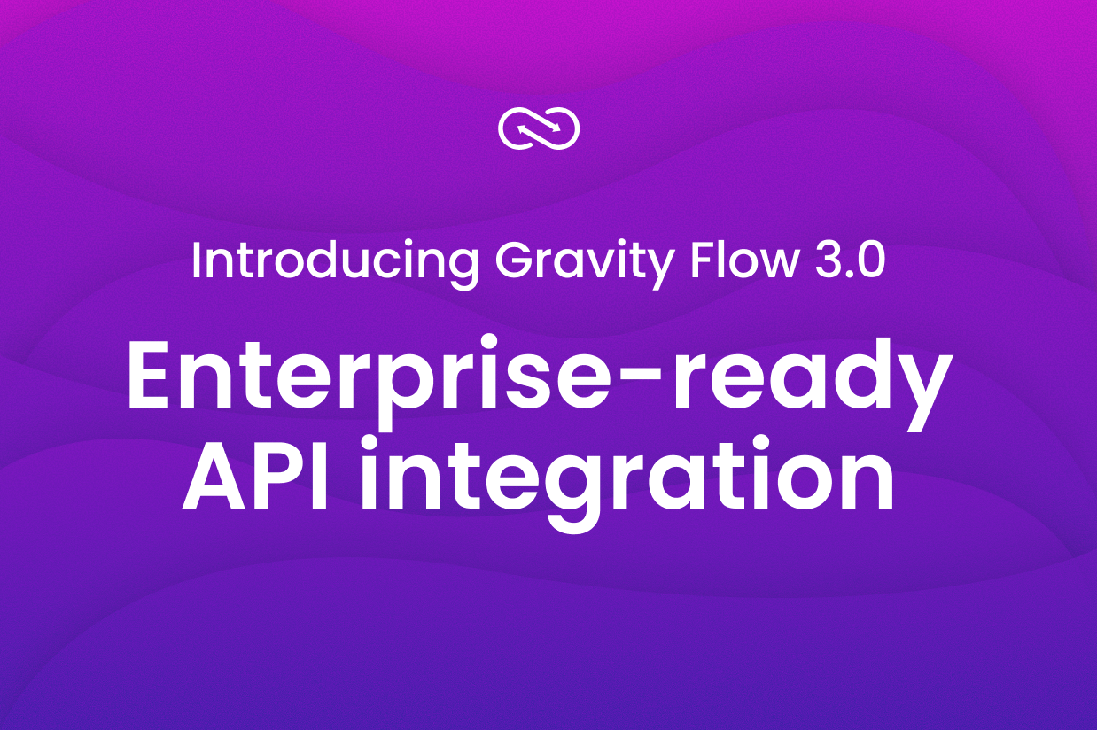 Gravity Flow 3.0 Enterprise-ready API integration