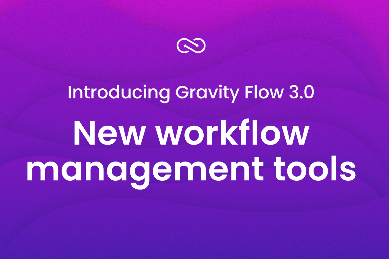 Gravity Flow 3.0 New workflow management tools