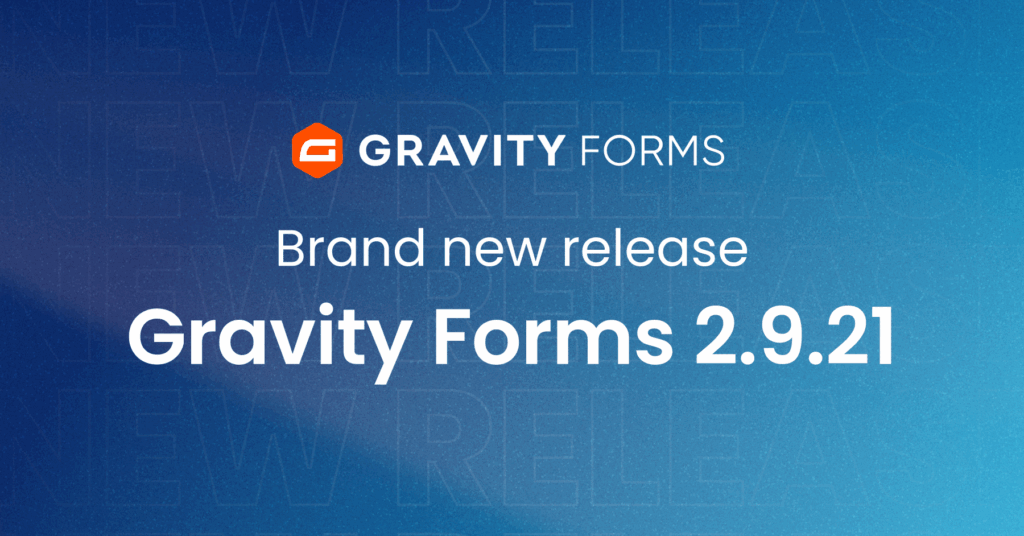Brand new release: Gravity Forms 2.9.21 - Gravity Forms