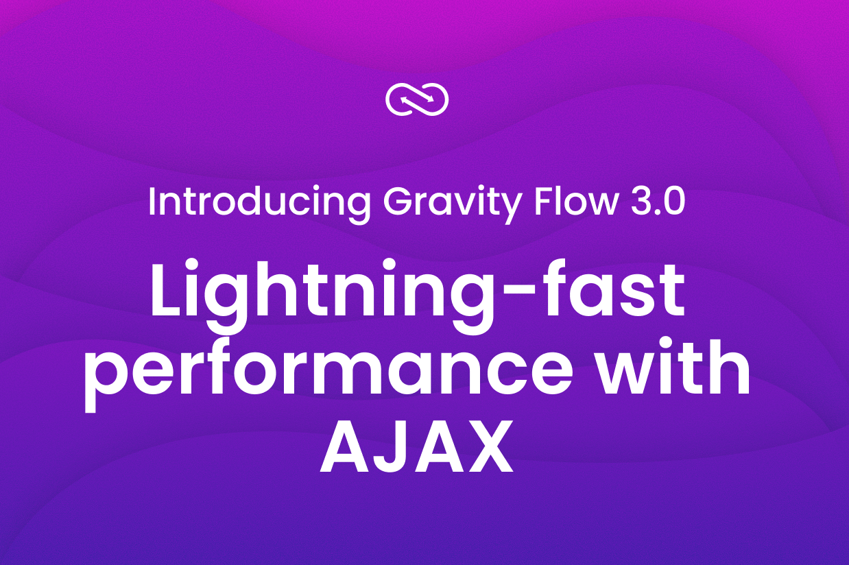 Blog-Gravity Flow 3.0 Lightning-fast performance with AJAX