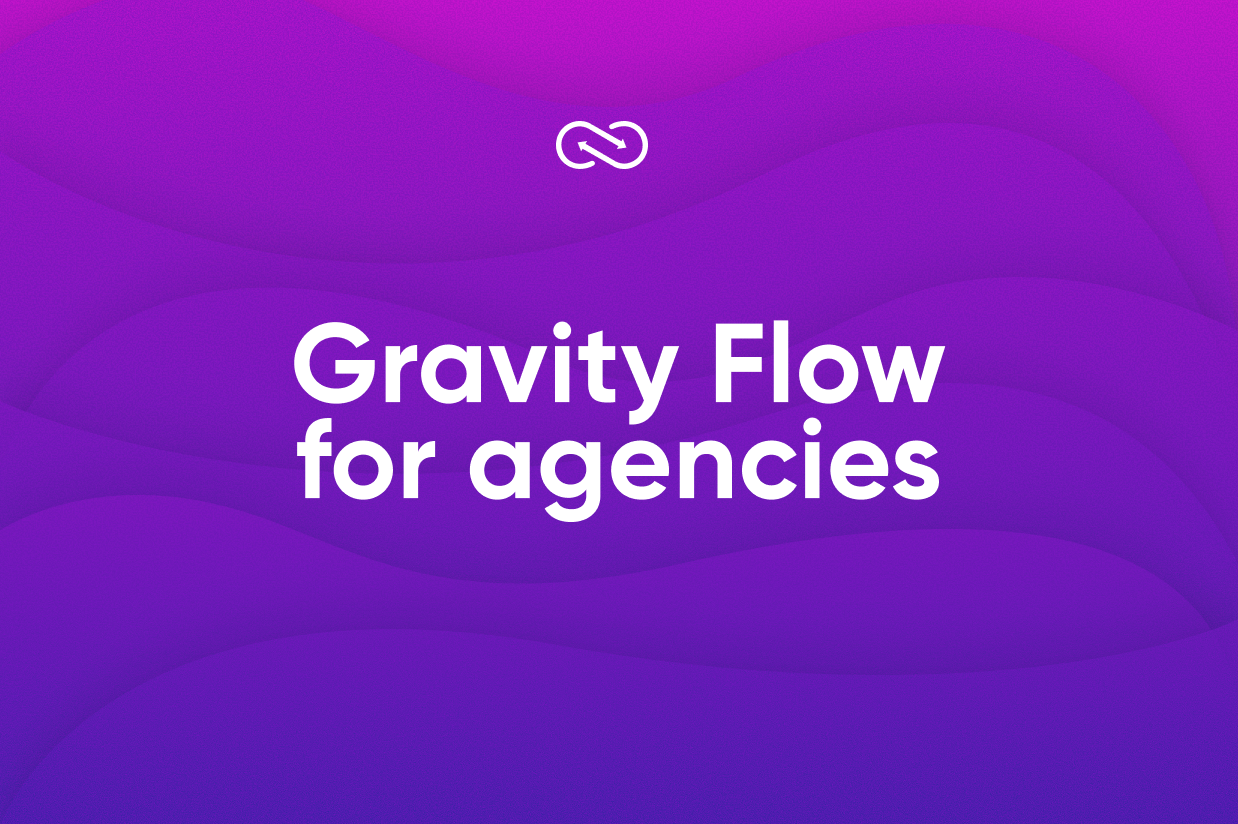 Gravity Flow for agencies-Why the best agencies are building workflows not just websites