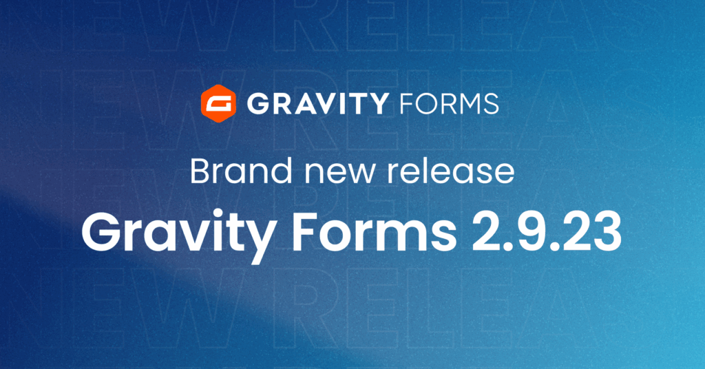Brand new release: Gravity Forms 2.9.23 - Gravity Forms