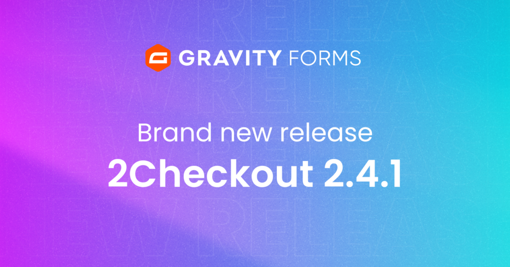 Brand new release: 2Checkout Add-On 2.4.1 - Gravity Forms