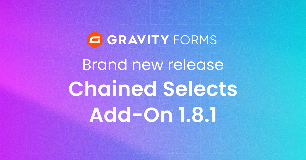 Brand new release: Chained Selects Add-On 1.8.1 - Gravity Forms
