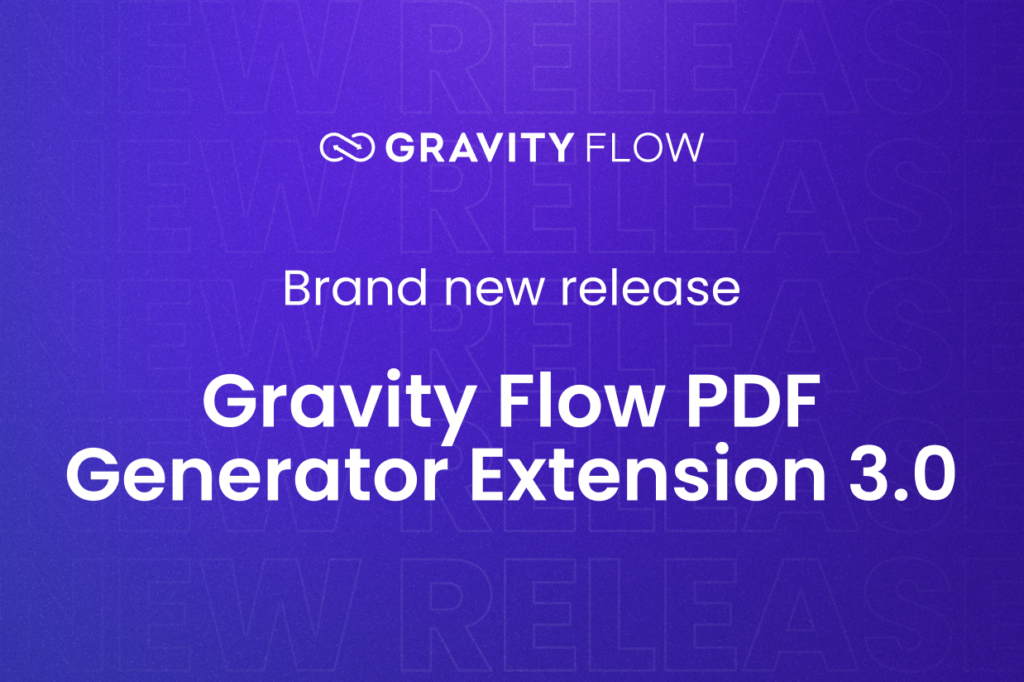 Brand new release: Gravity Flow PDF Generator Extension 3.0 - Gravity Forms
