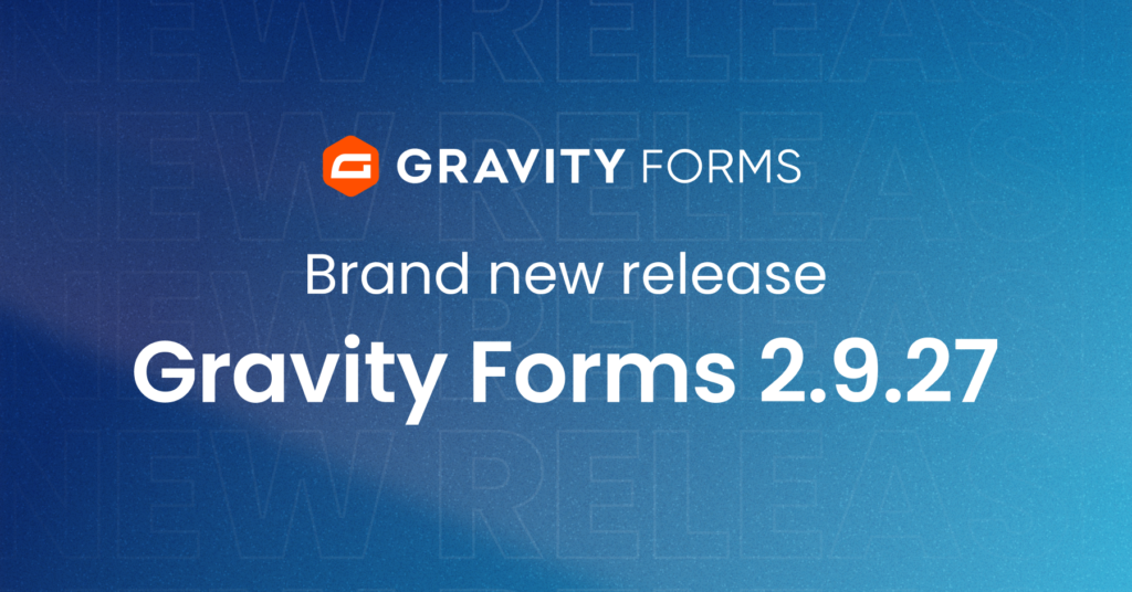 Brand new release: Gravity Forms 2.9.27 - Gravity Forms