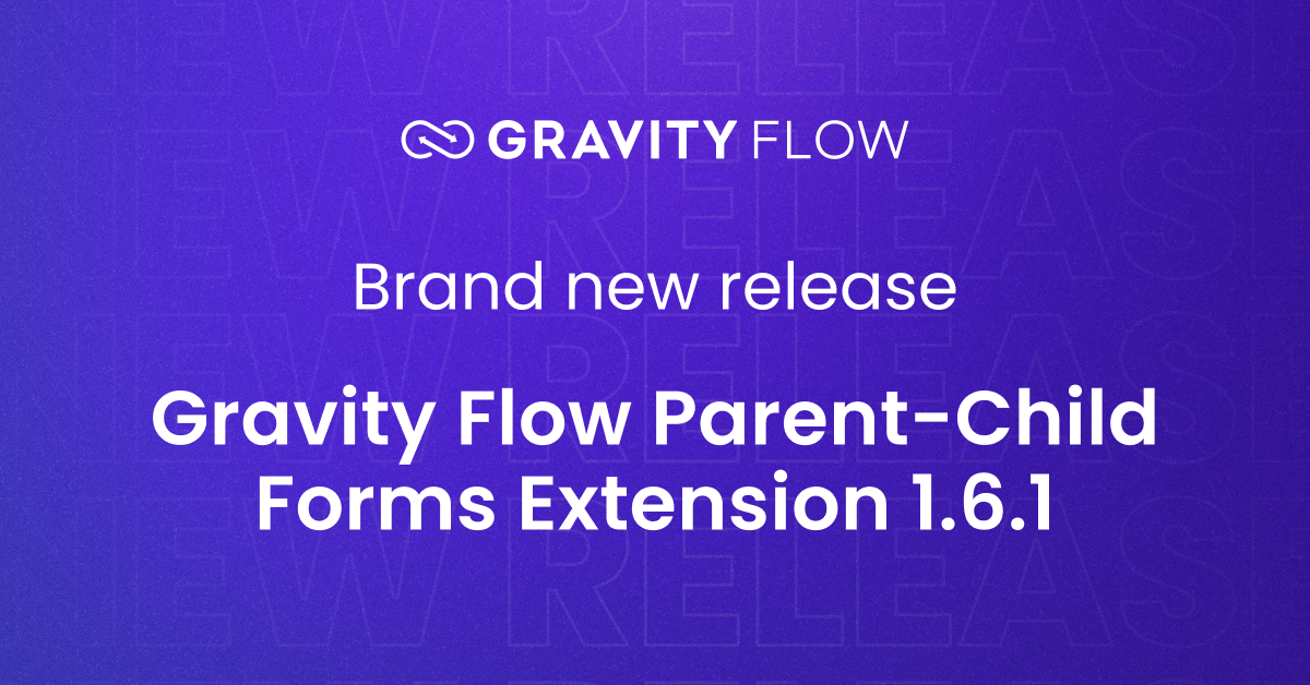 Brand new release: Gravity Flow Parent-Child Forms Extension 1.6.1 ...