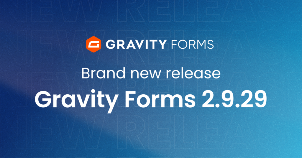 Brand new release: Gravity Forms 2.9.29 - Gravity Forms