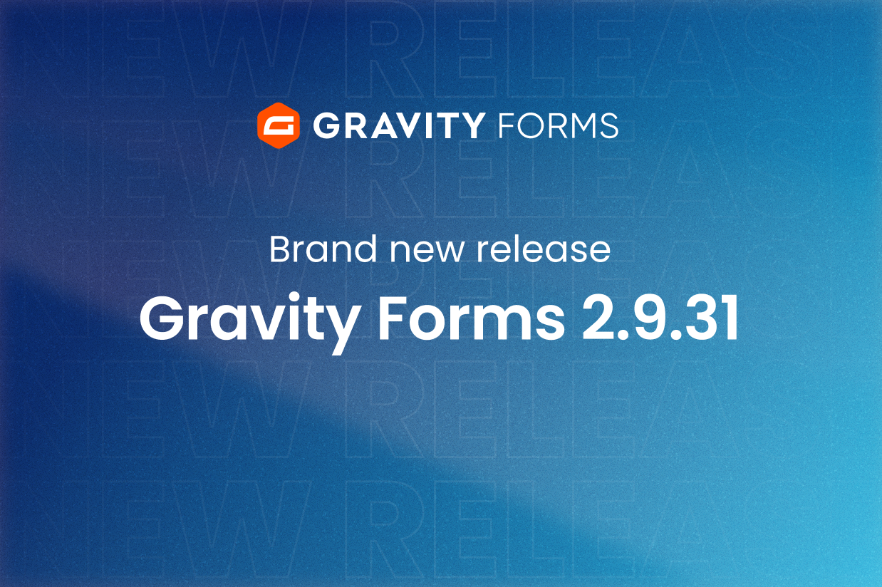 Brand new release: Gravity Forms 2.9.31