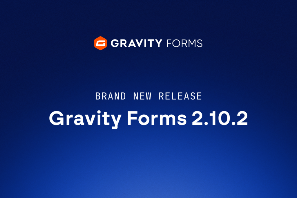 Brand new release: Gravity Forms 2.10.2