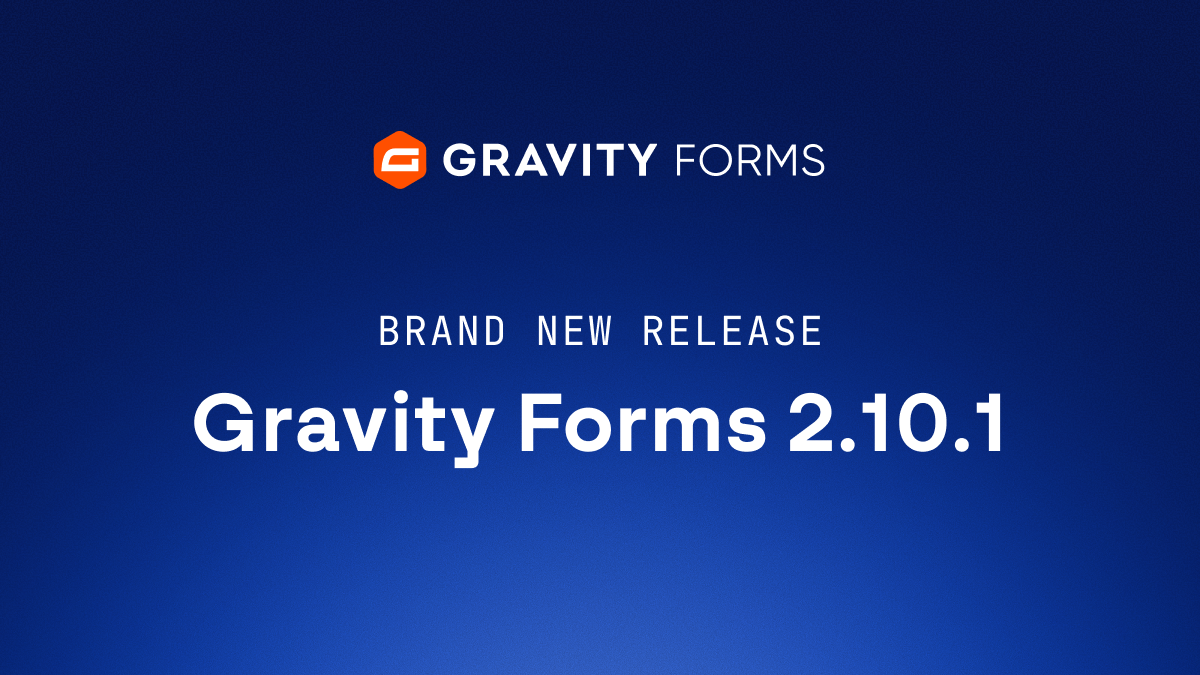 Brand new release: Gravity Forms 2.10.1 - Gravity Forms