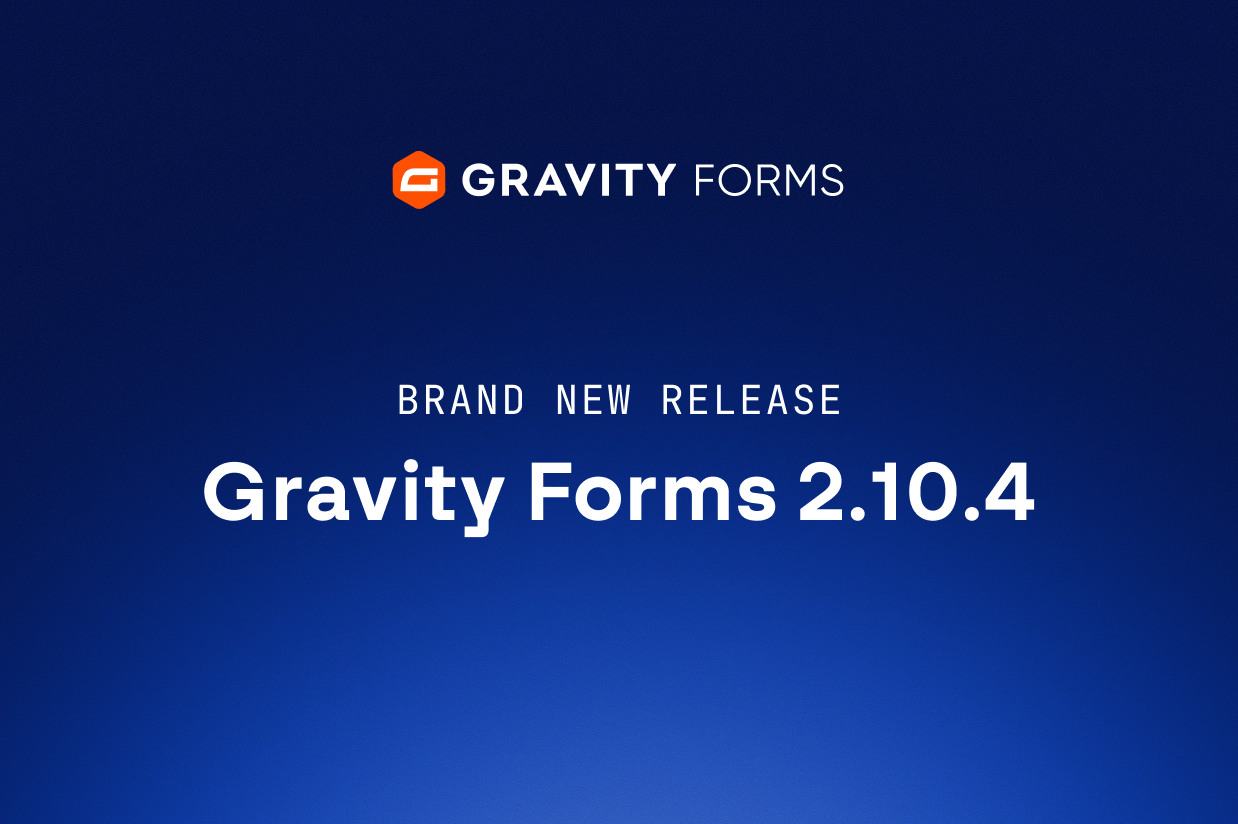 Brand new release: Gravity Forms 2.10.4