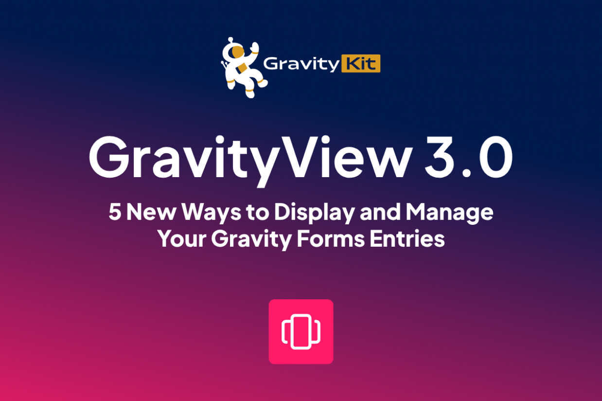 GravityView 3.0 is here: 5 new ways to display and manage your Gravity Forms entries