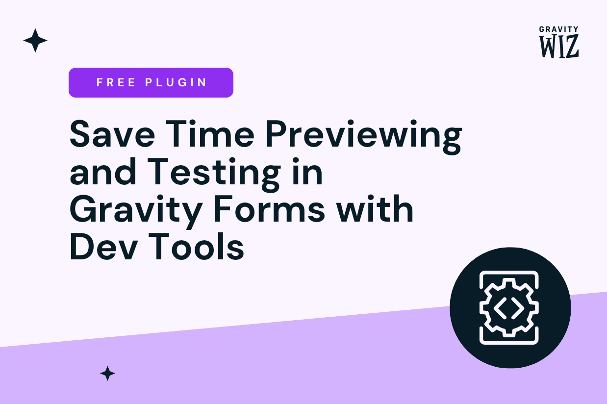 Save time previewing and testing in Gravity Forms with Gravity Wiz Dev Tools