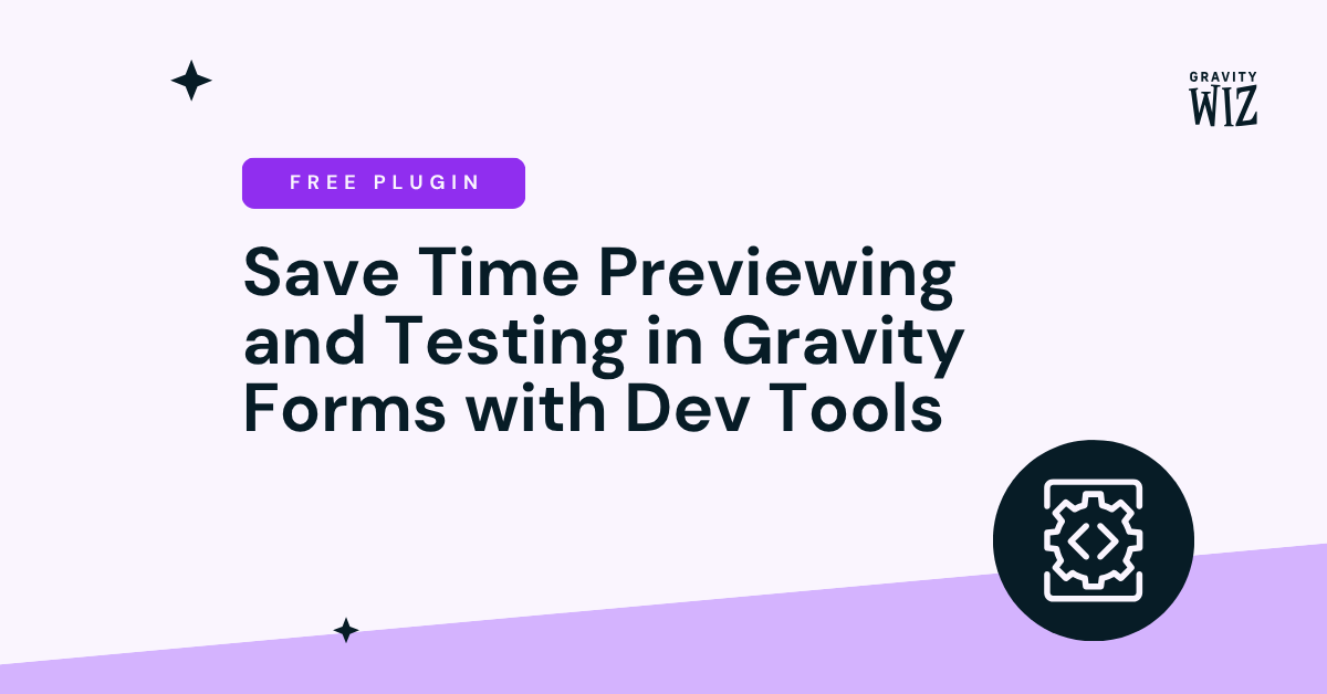 Save time previewing and testing in Gravity Forms with Gravity Wiz Dev ...