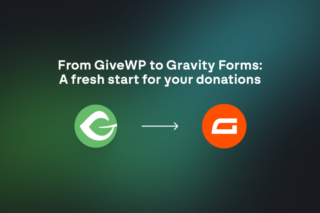 Looking to leave GiveWP? It’s time to migrate to Gravity Forms