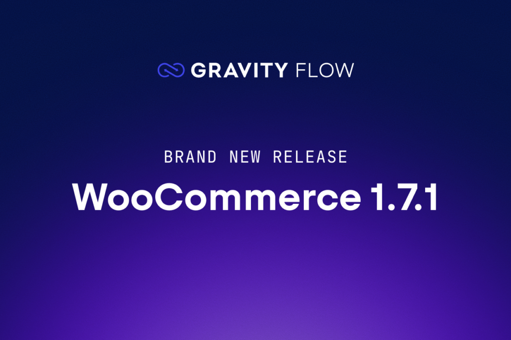 Brand new release: Gravity Flow WooCommerce Extension 1.7.1